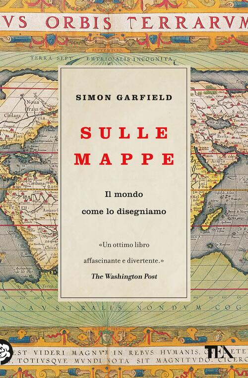 Sulle Mappe. Il Mondo Come Lo Disegniamo Simon Garfield Tea 2024