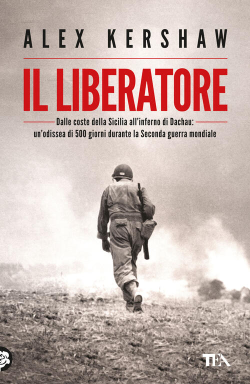 Il Liberatore. Dalle Coste Della Sicilia All'inferno Di Dachau: Un'odissea Di