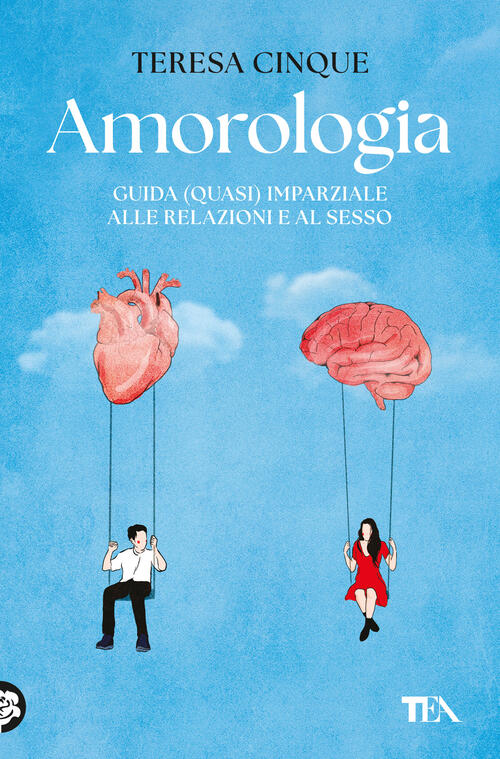 Amorologia. Guida (Quasi) Imparziale Alle Relazioni E Al Sesso Teresa Cinque T