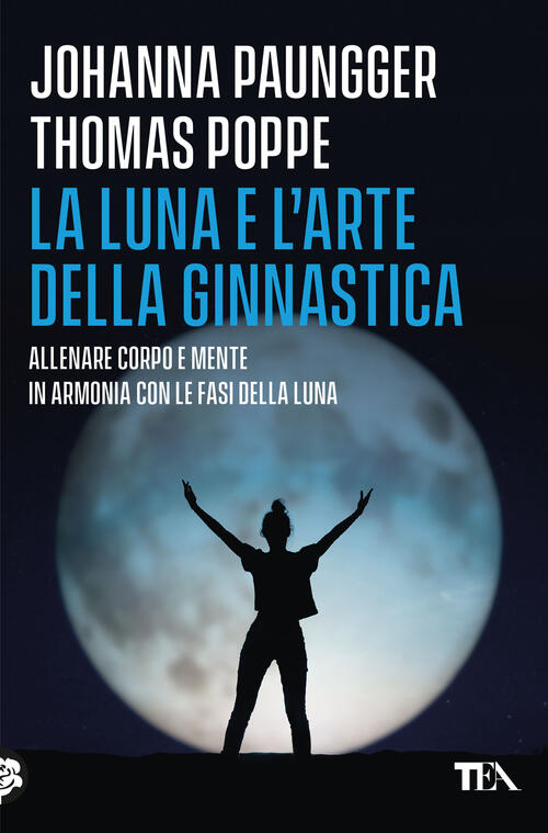 La Luna E L'arte Della Ginnastica. Allenare Corpo E Mente In Armonia Con Le Fa