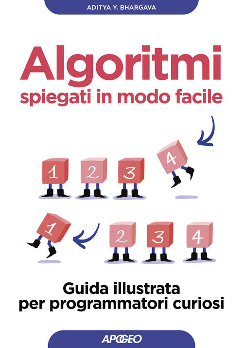 Algoritmi Spiegati In Modo Facile. Guida Illustrata Per Programmatori Curiosi