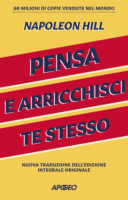 Pensa E Arricchisci Te Stesso. Ediz. Integrale Napoleon Hill Apogeo 2022