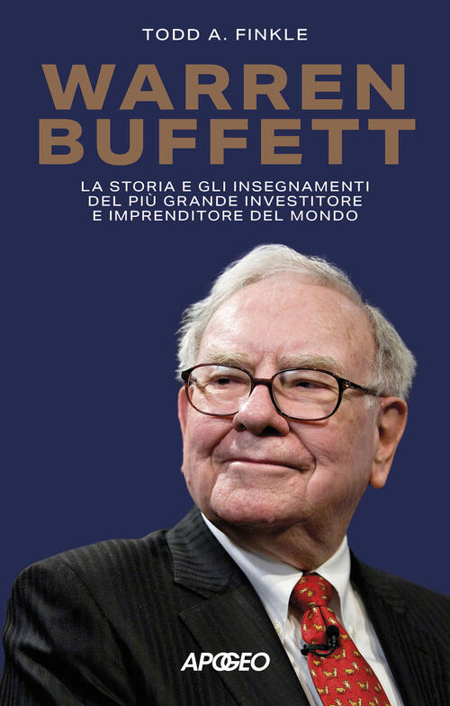 Warren Buffett. La Storia E Gli Insegnamenti Del Piu Grande Investitore E Impr