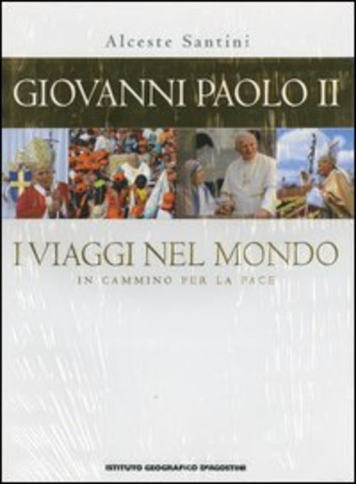 Giovanni Paolo Ii. I Viaggi Nel Mondo. In Cammino Per La Pace