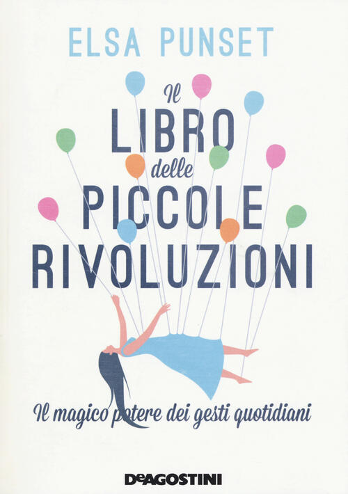 Il Libro Delle Piccole Rivoluzioni. Il Magico Potere Dei Gesti Quotidiani Elsa