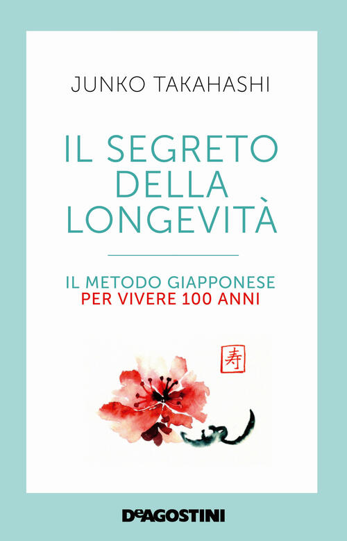 Il Segreto Della Longevita. Il Metodo Giapponese Per Vivere 100 Anni Junko Tak