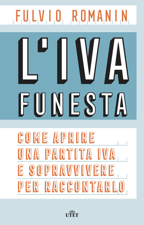 L' Iva Funesta. Come Aprire Una Partita Iva E Sopravvivere Per Raccontarlo. Co