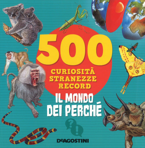 Il Mondo Dei Perche. 500 Curiosita, Stranezze, Record