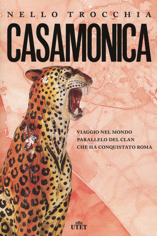 Casamonica. Viaggio Nel Mondo Parallelo Del Clan Che Ha Conquistato Roma