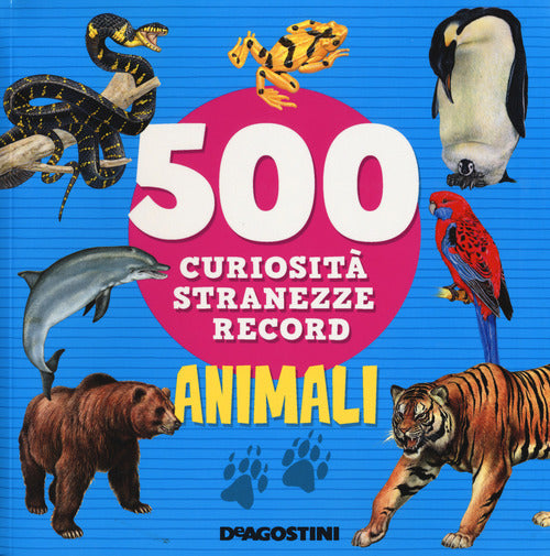 Animali. 500 Curiosita, Stranezze, Record