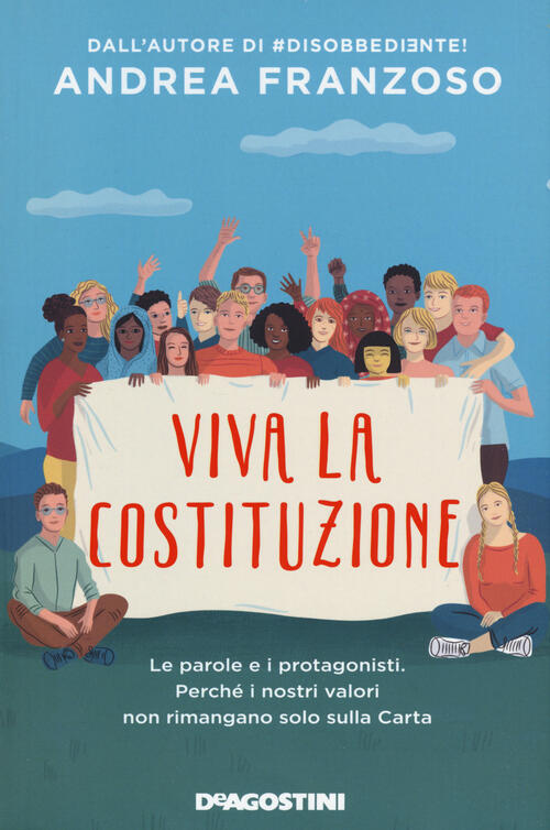 Viva La Costituzione. Le Parole E I Protagonisti. Perche I Nostri Valori Non R