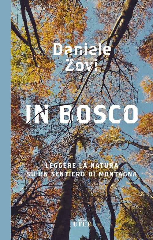 In Bosco. Leggere La Natura Su Un Sentiero Di Montagna Daniele Zovi Utet 2021