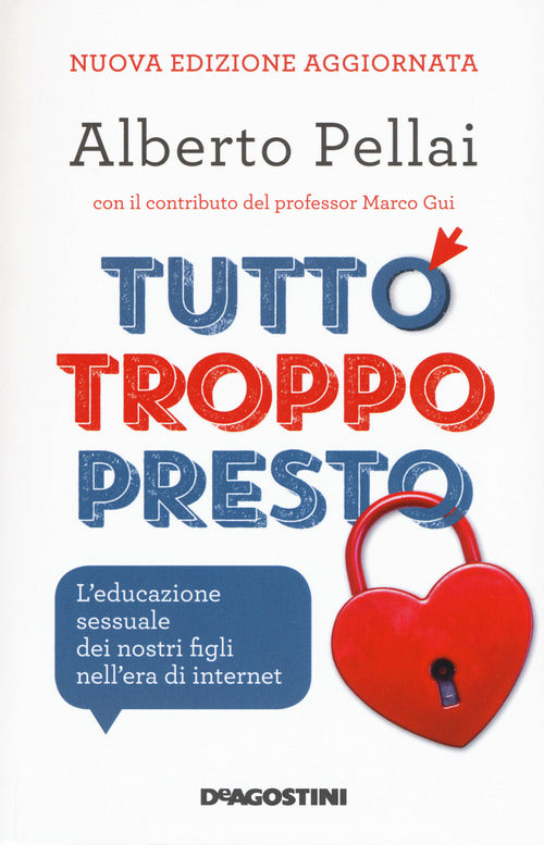 Tutto Troppo Presto. L'educazione Sessuale Dei Nostri Figli Nell'era Di Intern