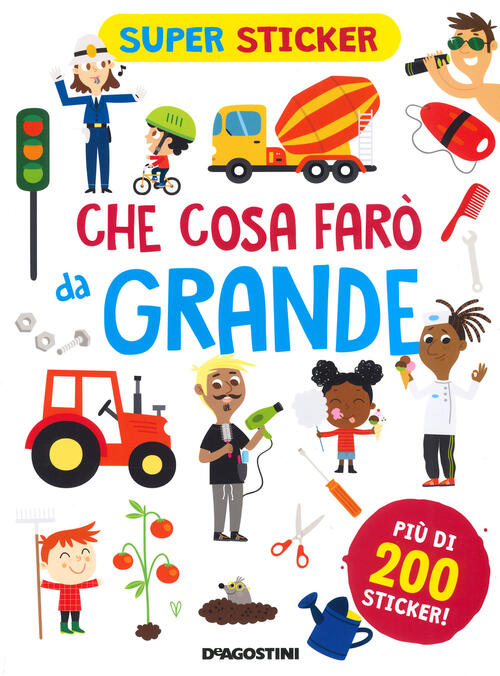 Che Cosa Faro Da Grande. Super Sticker. Ediz. A Colori Silvia Lombardi De Agos