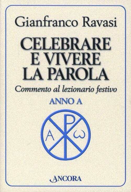 Celebrare E Vivere La Parola. Anno A. Commento Al Lezionario Festivo Gianfranc