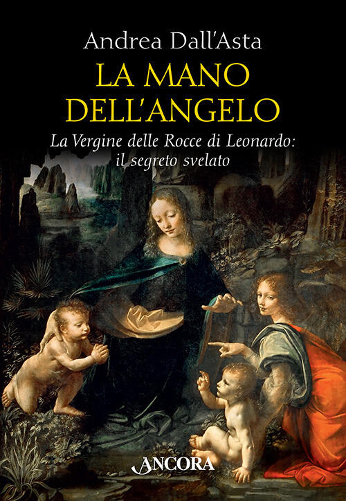 La Mano Dell'angelo. La Vergine Delle Rocce Di Leonardo. Il Segreto Svelato An