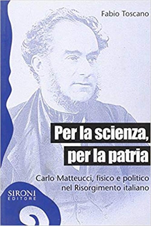 Per La Scienza, Per La Patria. Carlo Matteucci, Fi