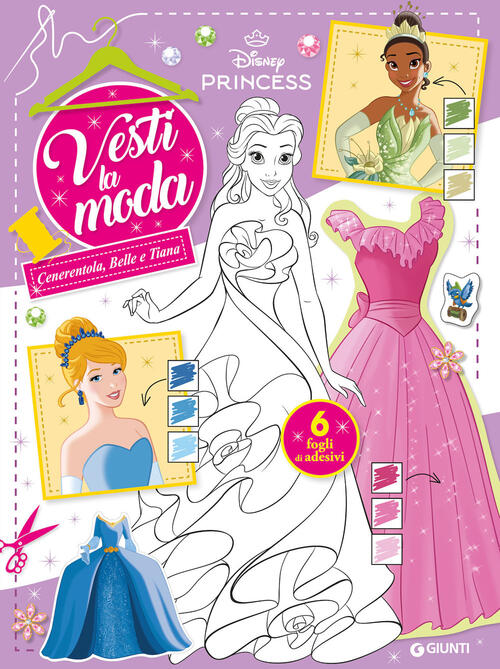 Cenerentola, Belle E Tiana. Principesse Disney. Vesti La Moda. Con Adesivi Dis