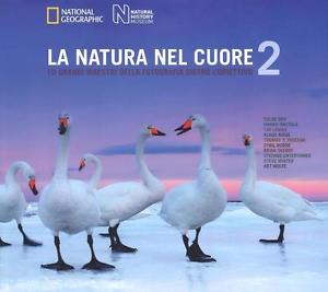 La Natura Nel Cuore. 10 Grandi Maestri Della Fotografia Dietro L'obiettivo. Ediz. Illustrata. Vol. 2