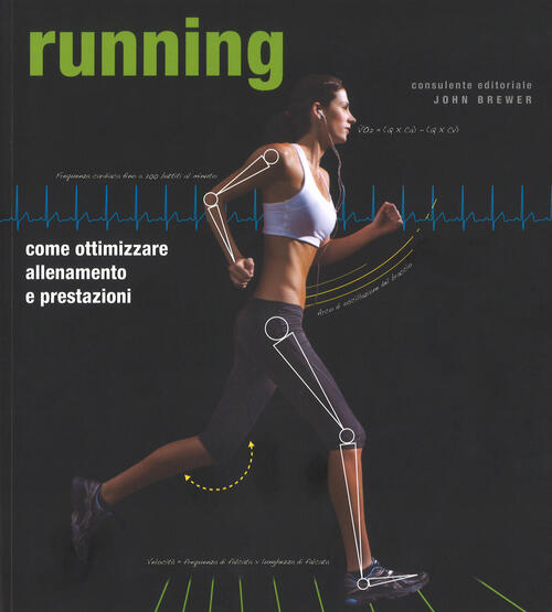 Running. Come Ottimizzare Allenamento E Prestazioni