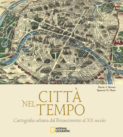 Citta Nel Tempo. Cartografia Urbana Dal Rinascimento Al Xx Secolo Kevin J. Bro