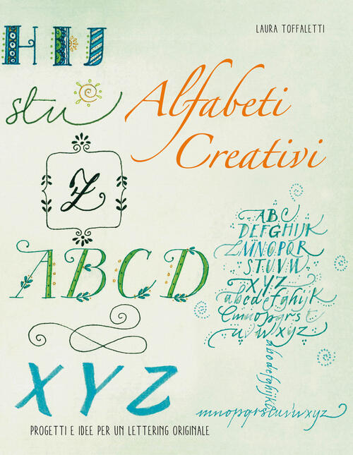 Alfabeti Creativi. Progetti E Idee Per Un Lettering Originale Laura Toffaletti