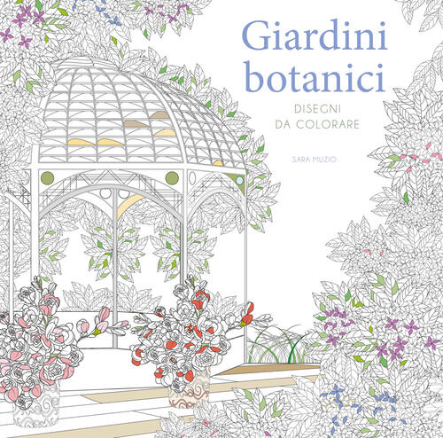 Giardini Botanici. Disegni Da Colorare Sara Muzio White Star 2022