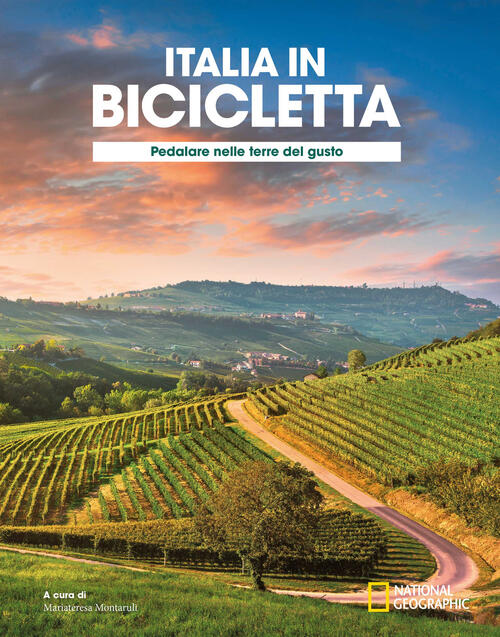 Pedalare Nelle Terre Del Gusto. Italia In Bicicletta. National Geographic