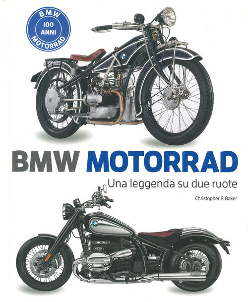 Bmw Motorrad. Una Leggenda Su Due Ruote. Ediz. Illustrata Christopher P. Baker