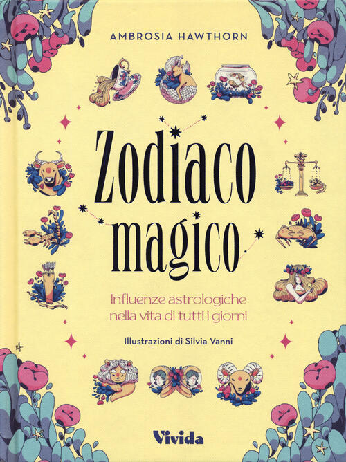 Zodiaco Magico. Influenze Astrologiche Nella Vita Di Tutti I Giorni. Ediz. A C