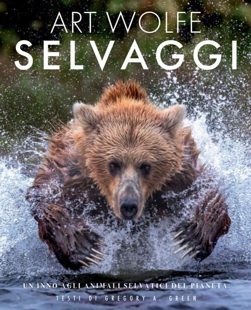 Selvaggi. Un Inno Agli Animali Selvatici Del Pianeta Gregory A. Green White St