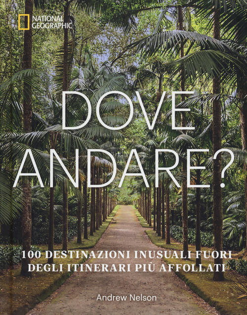 Dove Andare? 100 Destinazioni Inusuali Fuori Degli Itinerari Piu Affollati And