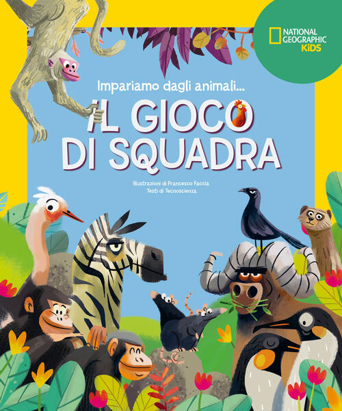 Il Gioco Di Squadra! Impariamo Dagli Animali Francesco Faccia White Star 2024