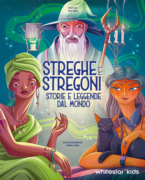 Streghe & Stregoni. Storie E Leggende Dal Mondo Tea Orsi White Star 2024