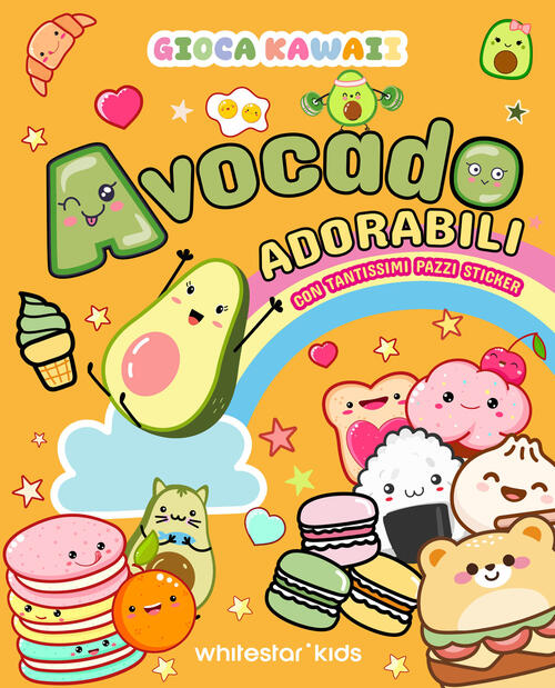 Gioca Kawaii. Avocado Adorabili. Con Tantissimi Pazzi Stickers White Star 2024