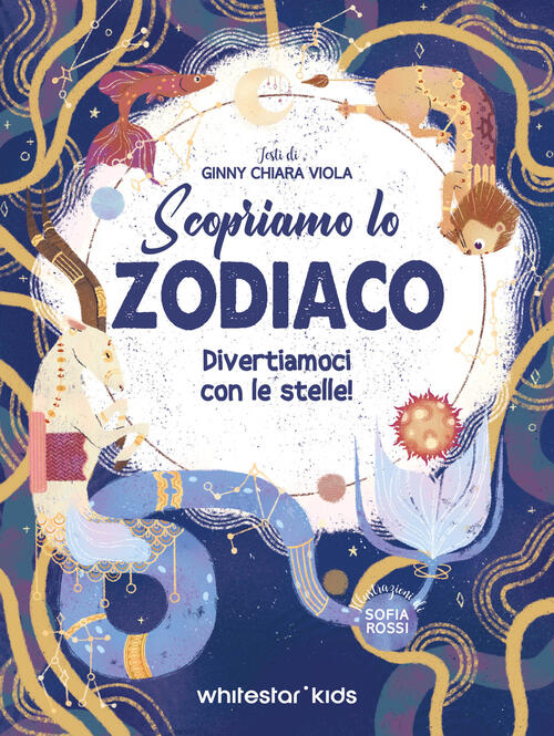 Scopriamo Lo Zodiaco. Divertiamoci Con Le Stelle Ginny Chiara Viola White Star