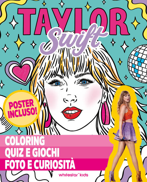 Taylor Swift. Coloring, Quiz E Giochi, Foto E Curiosita. Con Poster White Star