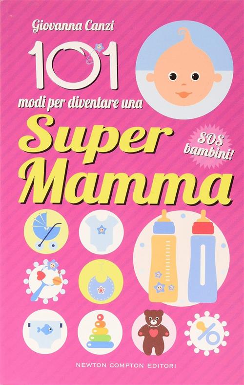 101 Modi Per Diventare Una Super Mamma. Sos Bambini!