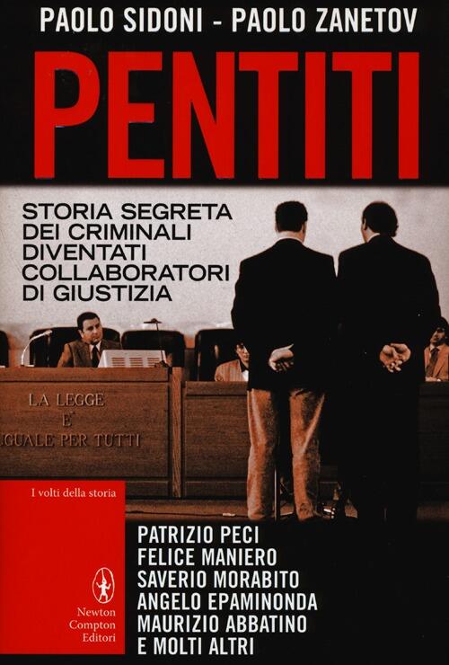 Pentiti. Storia Segreta Dei Criminali Diventati Collaboratori Di Giustizia