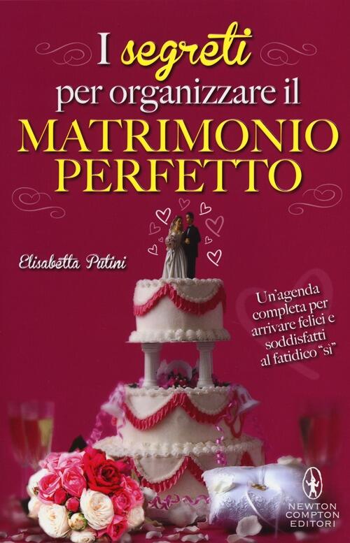 I Segreti Per Organizzare Il Matrimonio Perfetto Elisabetta Putini Newton Comp