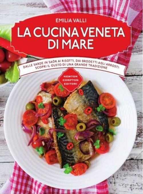 La Cucina Veneta Di Mare Emilia Valli Newton Compton Editori 2015