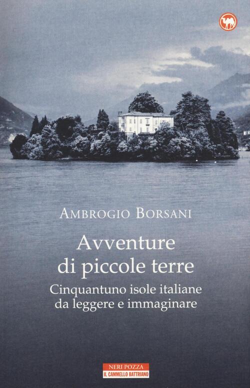 Avventure Di Piccole Terre. Cinquantuno Isole Italiane Da Leggere E Immaginare