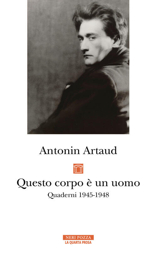 Questo Corpo E Un Uomo. Quaderni 1945-1948 Antonin Artaud Neri Pozza 2024