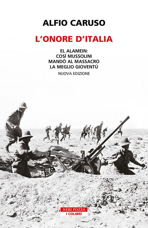 L'onore D'italia. El Alamein: Cosi Mussolini Mando Al Massacro La Meglio Giove