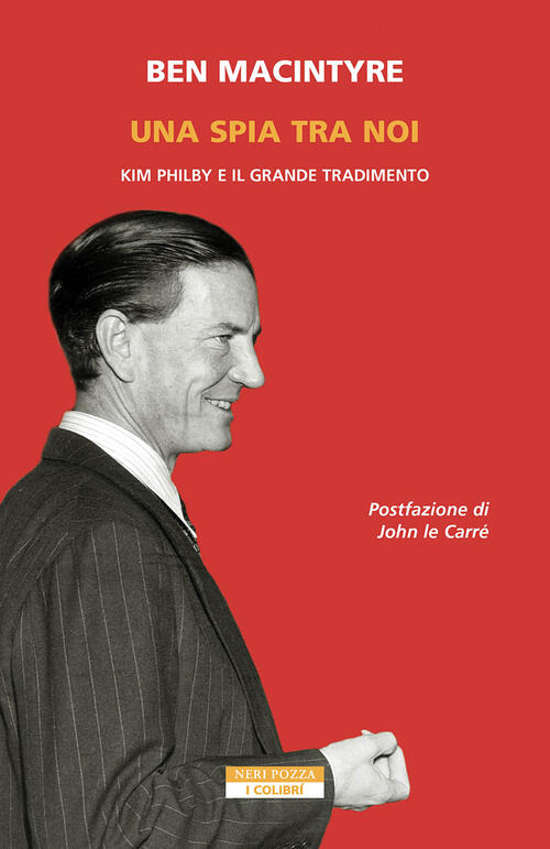 Una Spia Tra Di Noi. Kim Philby E Il Grande Tradimento Ben Macintyre Neri Pozz