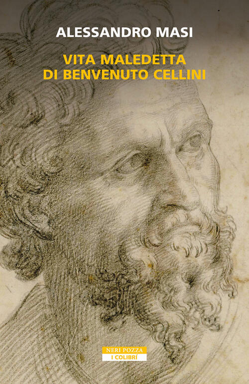 Vita Maledetta Di Benvenuto Cellini Alessandro Masi Neri Pozza 2023