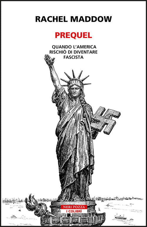 Prequel. Quando L'america Rischio Di Diventare Fascista Rachel Maddow Neri Poz