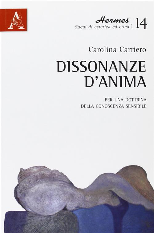 Dissonanze D'anima. Per Una Dottrina Della Conoscenza Sensibile