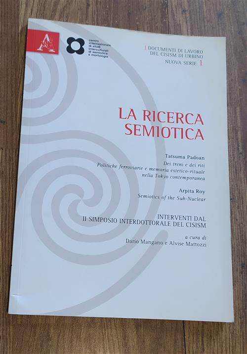 La Ricerca Semiotica. Interventi Da Il Simposio Interdottorale Del Cisim Urbino