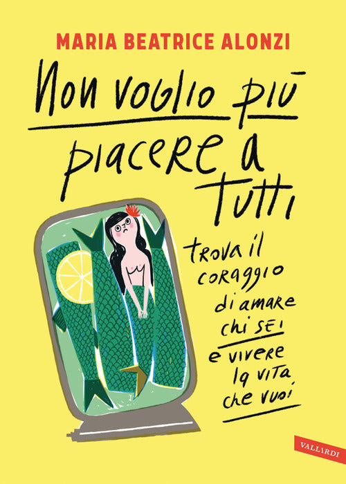 Non Voglio Piu Piacere A Tutti. Trova Il Coraggio Di Amare Chi Sei E Vivere La